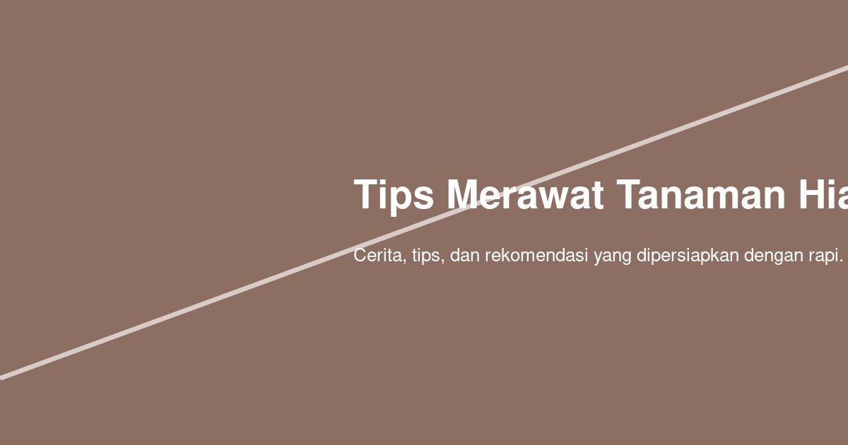 Bagaimana Cara Merawat Tanaman Hias di Rumah agar Tidak Cepat Menguning dan Lembek?